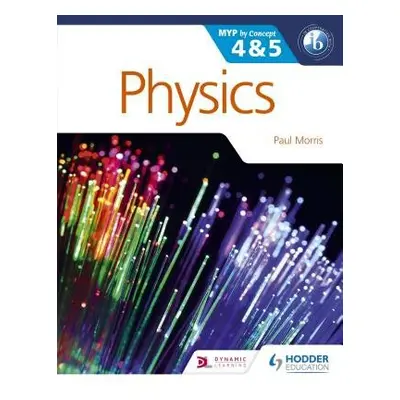 Physics for the IB MYP 4 a 5 - Morris, Paul