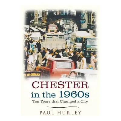 Chester in the 1960s - Hurley, Paul