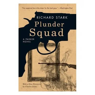 Plunder Squad – A Parker Novel - Stark, Richard a Ardai, Charles