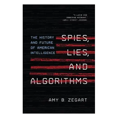 Spies, Lies, and Algorithms - Zegart, Amy B.