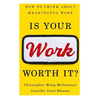 Is Your Work Worth It? - Michaelson, Christopher a Tosti-Kharas, Jennifer