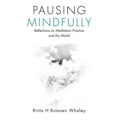 Pausing Mindfully - Rutanen Whaley, Riitta H