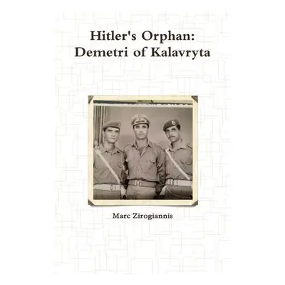 Hitler's Orphan: Demetri of Kalavryta - Zirogiannis, Marc