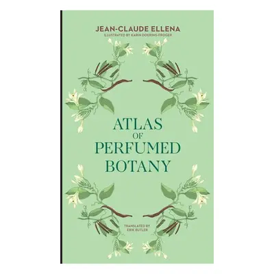 Atlas of Perfumed Botany - Ellena, Jean-Claude a Doering-Froger, Karin