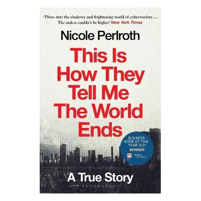 This Is How They Tell Me the World Ends - Perlroth, Nicole