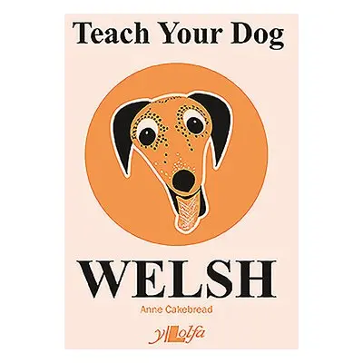 Teach Your Dog Welsh - Cakebread, Anne