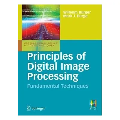 Principles of Digital Image Processing - Burger, Wilhelm a Burge, Mark J.