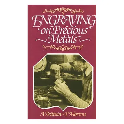 Engraving on Precious Metals - Brittain, A a Morton, P