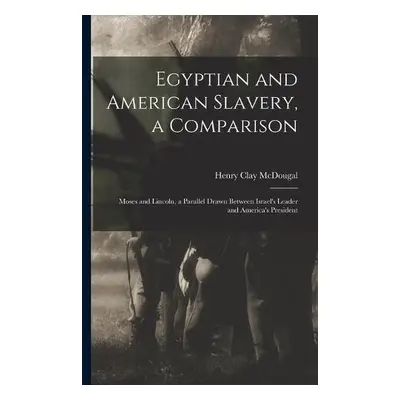 Egyptian and American Slavery, a Comparison - McDougal, Henry Clay 1844-1915