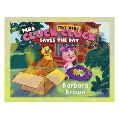 Mrs. Cluck Cluck Saves the Day - Brown, Barbara