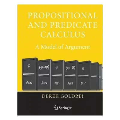 Propositional and Predicate Calculus: A Model of Argument - Goldrei, Derek