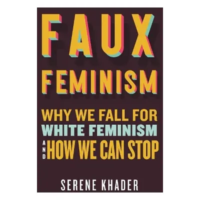 Faux Feminism - Khader, Serene