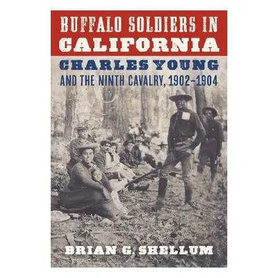 Buffalo Soldiers in California - Shellum, Brian G.