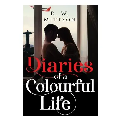 Diaries of a Colourful Life - Mittson, R.W.