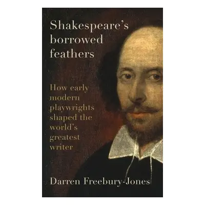 Shakespeare's Borrowed Feathers - Freebury-Jones, Darren