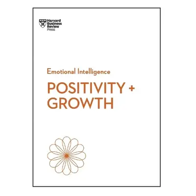 Positivity and Growth (HBR Emotional Intelligence Series) - Harvard Business Review a Dweck, Car