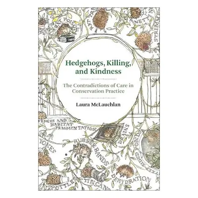 Hedgehogs, Killing, and Kindness - McLauchlan, Laura