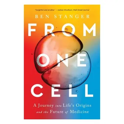 From One Cell - A Journey into Life's Origins and the Future of Medicine