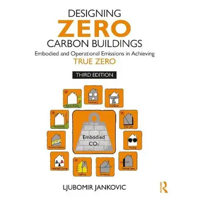 Designing Zero Carbon Buildings - Jankovic, Ljubomir (Birmingham City University, UK)