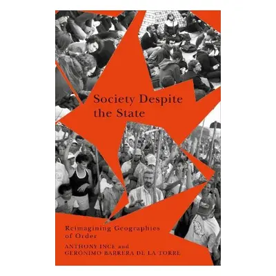 Society Despite the State - Ince, Anthony a Barrera de la Torre, Geronimo