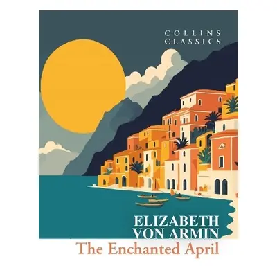 Enchanted April - von Arnim, Elizabeth