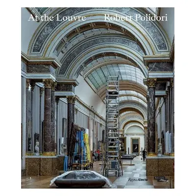 At the Louvre: Robert Polidori - Polidori, Robert a Cars, Laurence des