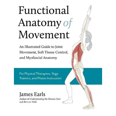 Functional Anatomy of Movement - Earls, James