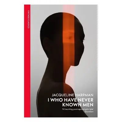 I Who Have Never Known Men - Harpman, Jacqueline