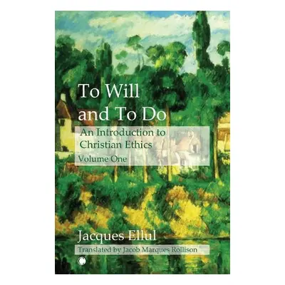 To Will and To Do Vol I - Jacques Ellul