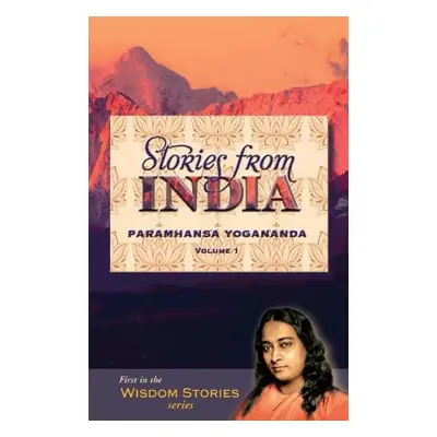 Stories from India - Volume 1 - Yogananda, Paramahansa (Paramahansa Yogananda)