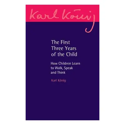 First Three Years of the Child - Konig, Karl