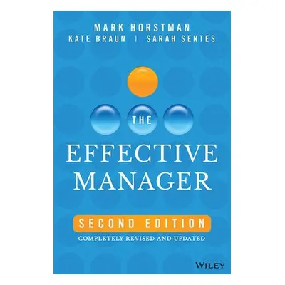 Effective Manager - Horstman, Mark a Braun, Kate a Sentes, Sarah