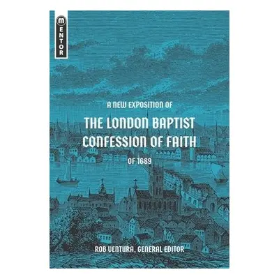 New Exposition of the London Baptist Confession of Faith of 1689 - Ventura, Rob