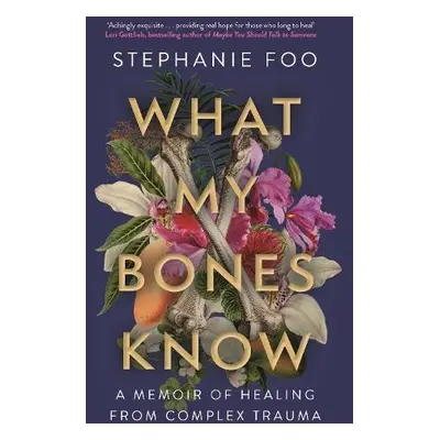 What My Bones Know - Foo, Stephanie