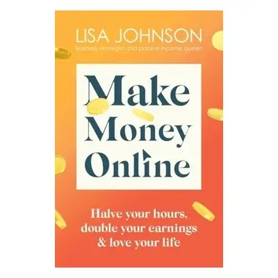 Make Money Online - The Sunday Times bestseller - Johnson, Lisa