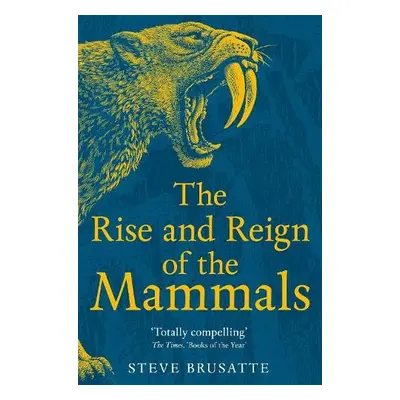 Rise and Reign of the Mammals - Brusatte, Steve