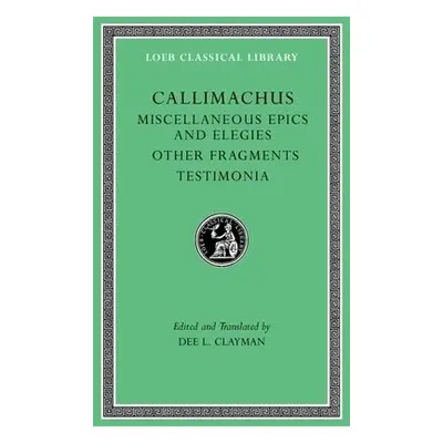 Miscellaneous Epics and Elegies. Other Fragments. Testimonia - Callimachus