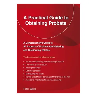 Practical Guide to Obtaining Probate - Wade, Peter