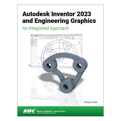 Autodesk Inventor 2023 and Engineering Graphics - Shih, Randy H.