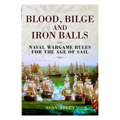 Blood, Bilge and Iron Balls - Abbey, Alan