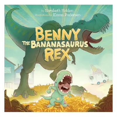 Benny the Bananasaurus Rex - Holden, Sarabeth