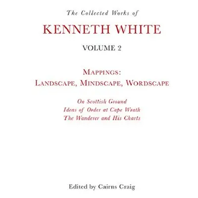 Collected Works of Kenneth White, Volume 2 - White, Kenneth