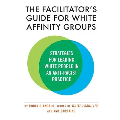 Facilitator's Guide for White Affinity Groups - Diangelo, Robin