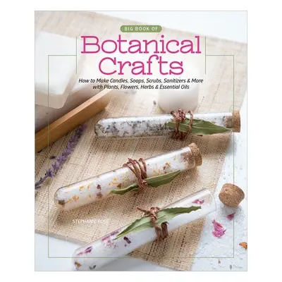 Big Book of Botanical Crafts - Rose, Stephanie