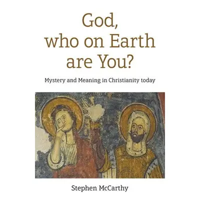 God, who on Earth are You? - McCarthy, Stephen