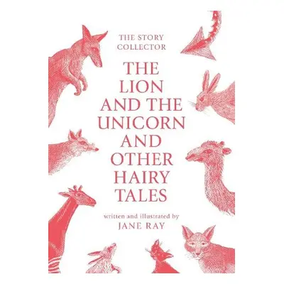 The Lion and the Unicorn and Other Hairy Tales - Ray, Jane