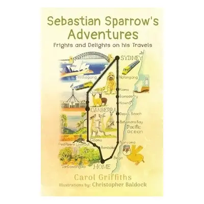 Sebastian Sparrow's Adventures: Frights and Delights on his Travels - Griffiths, Carol