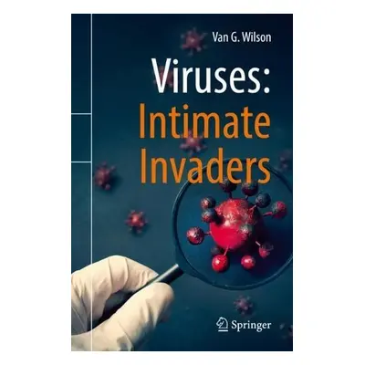 Viruses: Intimate Invaders - Wilson, Van G.