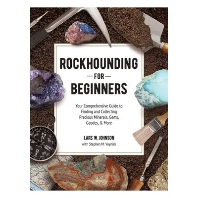 Rockhounding for Beginners - Johnson, Lars W. a Voynick, Stephen M.