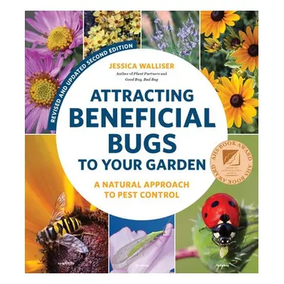 Attracting Beneficial Bugs to Your Garden, Revised and Updated Second Edition - Walliser, Jessic